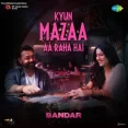 Kyun Mazaa Aa Raha Hai