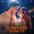 Sunn Mere Yaar Ve - Aditya Rikhari, Sachin-Jigar
